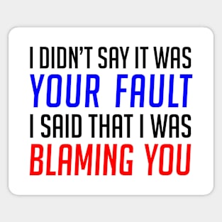 Your Fault / Blaming You - Funny Gift for Anyone Sticker